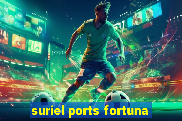 suriel ports fortuna